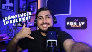 Cómo hacer lo que digo  Rise Up Podcast  Ep1 T1 [upl. by Asiralc]