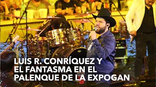 Luis R Conríquez y El Fantasma en el Palenque de la ExpoGan [upl. by Earehs]