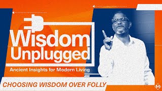 Choosing Wisdom Over Folly  Wisdom Unplugged  Milestone Churches [upl. by Seni]