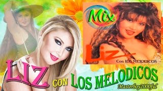 ♫♥☆ LIZ CON LOS MELODICOS  MIX MELODICOS ☆♥♫ [upl. by Renzo]