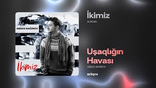 Abbas Bağırov — Uşaqlığın Havası  2015  quotİkimizquot Albomu [upl. by Bruni]