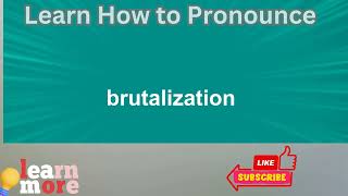 How to Pronounce brutalization [upl. by Shanan]