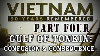 quotVietnam 50 Years Remembered Part 4quot  Tonkin  Confusion amp Consequences [upl. by Inafetse]