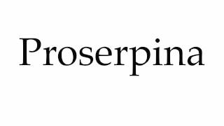 How to Pronounce Proserpina [upl. by Voltz]