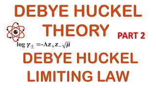 DEBYE HUCKEL THEORY  PART 2  DEBYE HUCKEL LIMITING LAW [upl. by Nagud810]