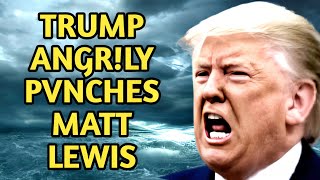 Ive changed my mind Matt Lewis Taunts Donald Trump [upl. by Kalvin]