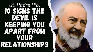 SAINT PADRE PIO 10 SIGNS THE DEVIL IS KEEPING YOU APART FROM YOUR RELATIONSHIPS APART [upl. by Schroeder]