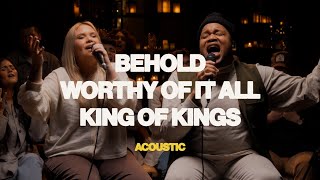 quotBeholdquot  quotKing Of Kingsquot  quotWorthy Of It Allquot Acoustic Worship Session [upl. by Nilat]