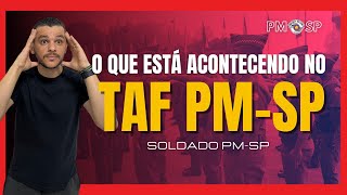 O QUE ESTÁ ACONTECENDO NO TAF PMESP  SOLDADO PM [upl. by Thorin]