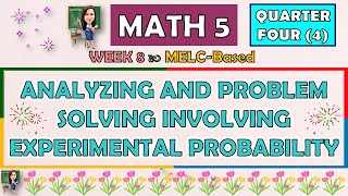 MATH 5  QUARTER 4 WEEK 8  ANALYZING AND PROBLEM SOLVING INVOLVING EXPERIMENTAL PROBABILITY  MELC [upl. by Ramu]