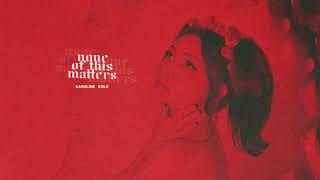 Caroline Kole  none of this matters Official Audio [upl. by Marek]