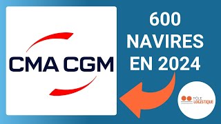 CMACGM  600 Navires en 2024  Documentaire transport Maritime [upl. by Killen]