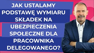 Jak ustalamy podstawę wymiaru składek na ubezpieczenia społeczne dla pracownika delegowanego [upl. by Severson]