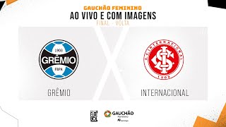 AO VIVO E COM IMAGENS GRÊMIO X INTERNACIONAL  FINAL  VOLTA  GAUCHÃO FEMININO [upl. by Llertnom]