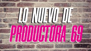 ¡ LOS CAMBIOS EN PRODUCTORA 69 [upl. by Weintrob]