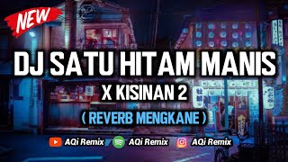 DJ Satu Hitam Manis X Kisinan 2  Reverb Mengkane Cuyy   DJ Tik Tok Viral [upl. by Yenffad]