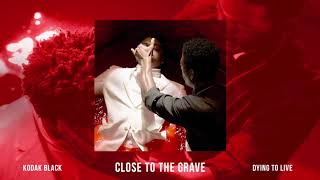 Kodak Black  Close To The Grave Official Audio [upl. by Poock]