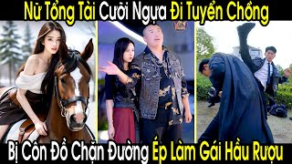 Cô Gái Cưỡi Ngựa Đi Xem Mắt Bị Đám Côn Đồ Ép Làm Gái Hầu Rượu Ai Ngờ Lại Đụng Nhầm Vợ Chiến Thần [upl. by Harutek]