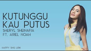 Sheryl Sheinafia ftAriel Noah  Kutunggu Kau Putus Lirik [upl. by Faustus37]