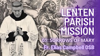 Sorrows of the Blessed Virgin Mary Lenten Parish Mission  Episode 01  Fr Elias Campbell OSB [upl. by Anilra]