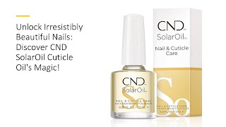 Unlock Irresistibly Beautiful Nails Discover CND SolarOil Cuticle Oils Magic [upl. by Gnol676]