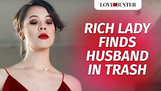 Rich Lady Finds Husband In Trash  LoveBusterShow [upl. by Enyt]