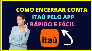 Como cancelar conta Itaú pelo app Veja como encerrar conta itaú rápido [upl. by Lolly]