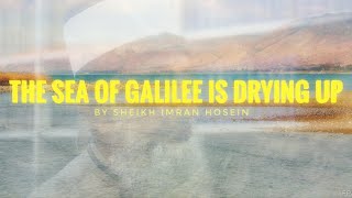 THE SEA Of GALILEE IS DRYING UP BY SHEIKH IMRAN HOSEIN [upl. by Jordon]