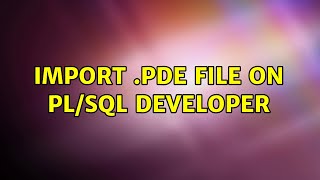 Import pde file on PLSQL Developer [upl. by Aratak638]