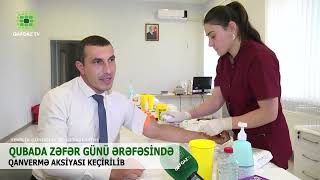 QUBADA ZƏFƏR GÜNÜ ƏRƏFƏSİNDƏ QANVERMƏ AKSİYASI KEÇİRİLİB [upl. by Liana975]