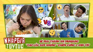 NHẬP GIA TÙY TỤC 4  Bé Mai Mukbang quotCao Lầu size khủngquot chiến cùng 2 anh Tây  BESTCUT TỔNG HỢP [upl. by Enirrok625]