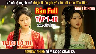 Review Phim Rèm Ngọc Châu Sa Bản Full 140  Triệu Lộ Tư  Lưu Vũ Ninh [upl. by Idaline]