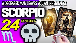 Scorpio ♏️ 🔞 A DECEASED MAN LEAVES YOU AN INHERITANCE ⚰️💵 horoscope for today NOVEMBER 24 2024 ♏️ [upl. by Llehcam]