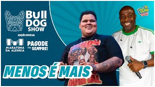 Menos é Mais  Bulldog Show Edição Maratona da Alegria 152 [upl. by Lorrad]