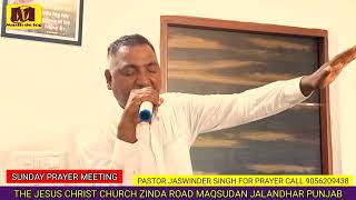 SUNDAY PRAYER MEETING THE JESUS CHRIST CHURCH PASTOR JASWINDER SINGH  MASIH DE LOG CHANNEL [upl. by Scandura]