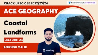 Ace Geography  L23 Coastal Landforms  Anirudh Malik  Lets Crack UPSC CSE [upl. by Sweeney360]