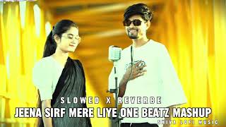 Jeena Sirf Mere Liye One Beatz Mashup Slowed Reverbe Lofi Remix music [upl. by Woodruff639]