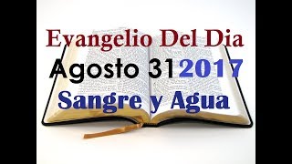 Evangelio del Dia Jueves 31 Agosto 2017 Si Hubiera Muerto Ayer Sangre y Agua [upl. by Eliott]