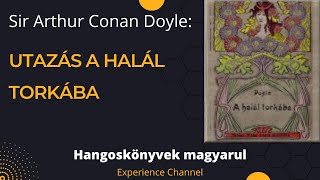 Sir Arthur Conan Doyle Utazás a halál torkába Hangoskönyv [upl. by Nnairret]