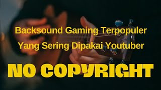 5 Backsound Gaming Yang Sering Dipakai Para Youtuber  No Copyright backsoundnocoppyright ncs [upl. by Fenton]