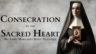 Prayer of Consecration to the Sacred Heart by St Margaret Mary Alacoque [upl. by Niwdog]