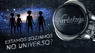 Estamos sozinhos no Universo  Nerdologia [upl. by Worth]