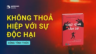 Đừng bao giờ THOẢ HIỆP với các mối quan hệ độc hại  Sách Thao Túng Tâm Lý – Shannon Thomas [upl. by Acinoda]