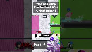 Who Can Make The Furthest Jump With A Final Smash  Part 6 [upl. by Shaina]