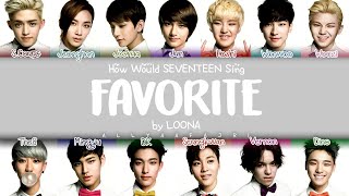 REMAKE How Would SEVENTEEN Sing FAVORITE by LOONA HANROMENG LYRICS [upl. by Suixela]