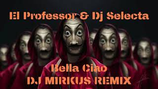 El Professor amp Dj Selecta  Bella Ciao  DJ MIRKUS REMIX [upl. by Carmelle]