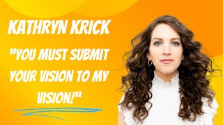 Kathryn Krick Says You Must Submit To Her Vision [upl. by Ahser]