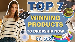 Top 7 Winning Products to Dropship Now  Q4 2024 [upl. by Nemaj]