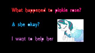 What happened to Pinkie rose i want to help her [upl. by Harlan]