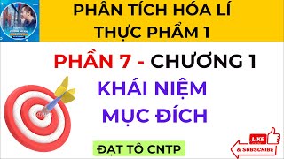 Phần 7  Ôn Tập  Chương 1  Mục Đích  Khái Niệm  Phân Tích Hóa Lí Thực Phẩm 1  ĐẠT TÔ CNTP [upl. by Zima725]